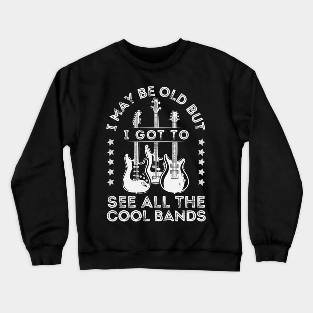 I May Be Old But I Got To See All The Cool Bands Crewneck Sweatshirt by DenverSlade